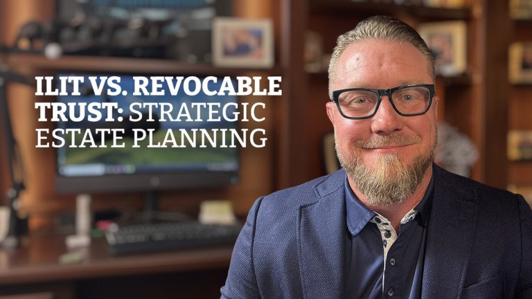 ILIT vs. Revocable Trust: Which Is Better for Your Estate?