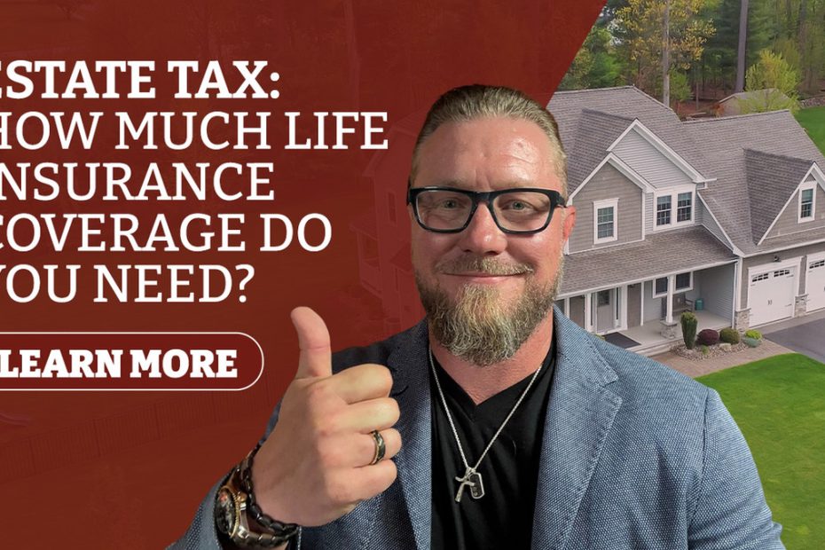 Estate Tax Life Insurance: How Much Coverage Do You Need?