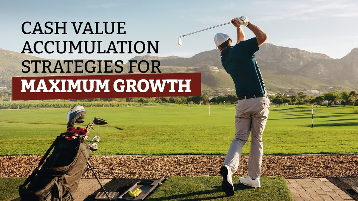 Cash Value Accumulation Strategies for Maximum Growth