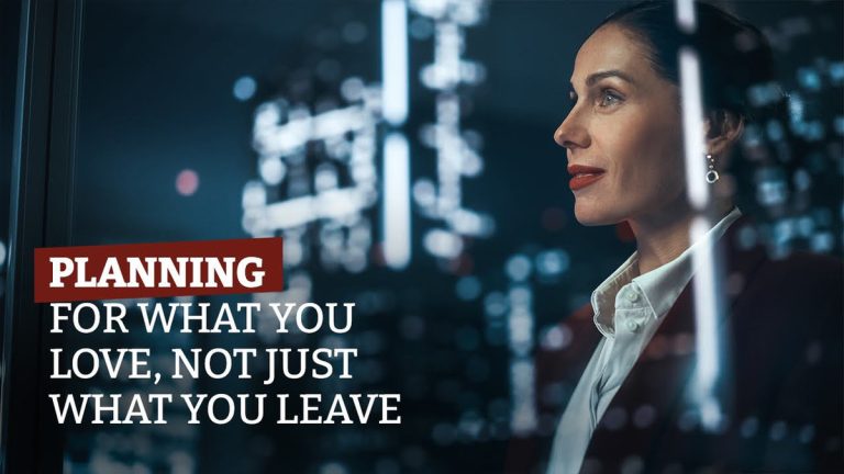 Planning for What You Love, Not Just What You Leave