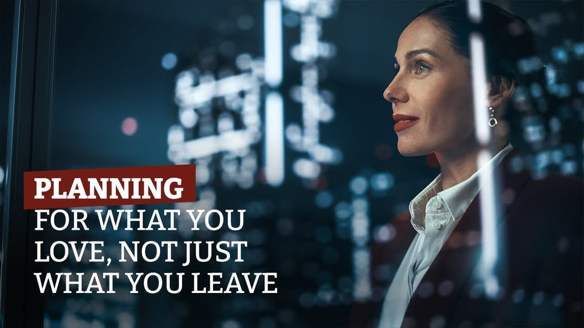 Planning for What You Love, Not Just What You Leave