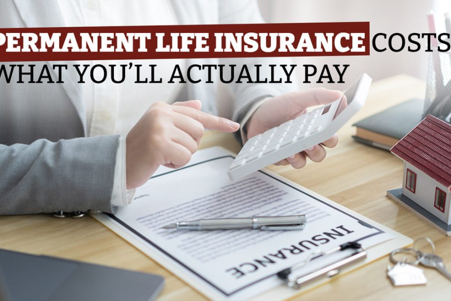 Permanent Life Insurance Costs: What You’ll Actually Pay