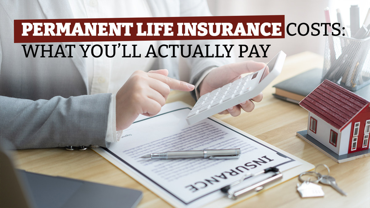 Permanent Life Insurance Costs: What You’ll Actually Pay